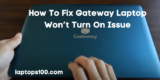 How To Fix Gateway Laptop Won’t Turn On Issue: Ultimate Guide 2022
